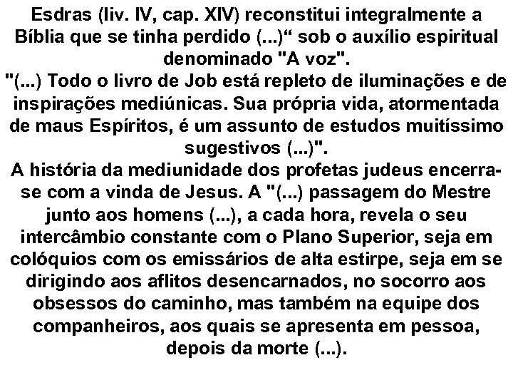 Esdras (liv. IV, cap. XIV) reconstitui integralmente a Bíblia que se tinha perdido (.