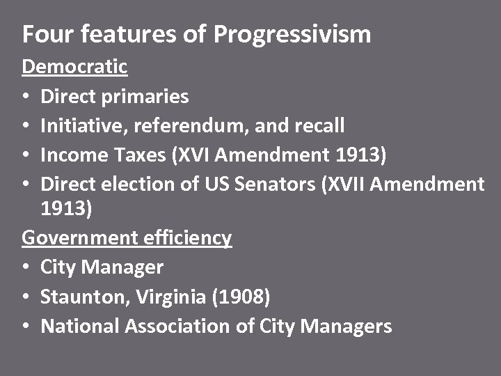 Four features of Progressivism Democratic • Direct primaries • Initiative, referendum, and recall •