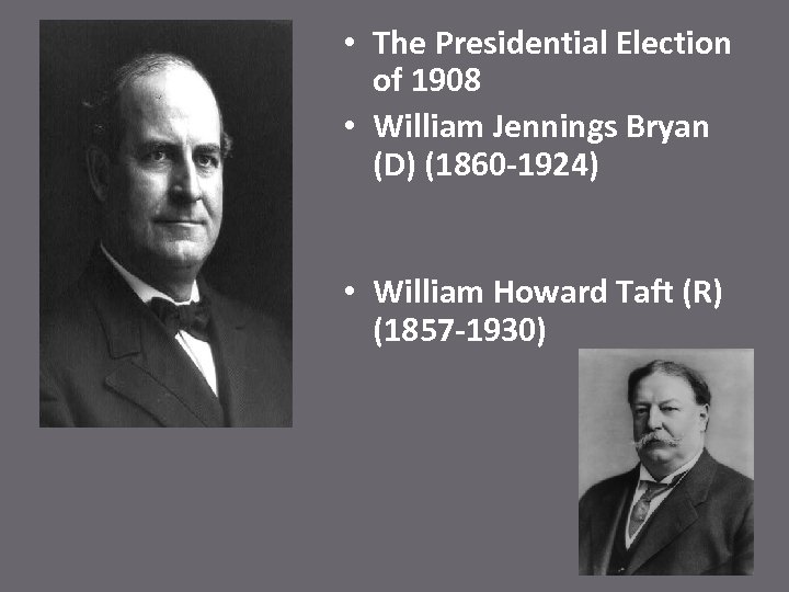  • The Presidential Election of 1908 • William Jennings Bryan (D) (1860 -1924)