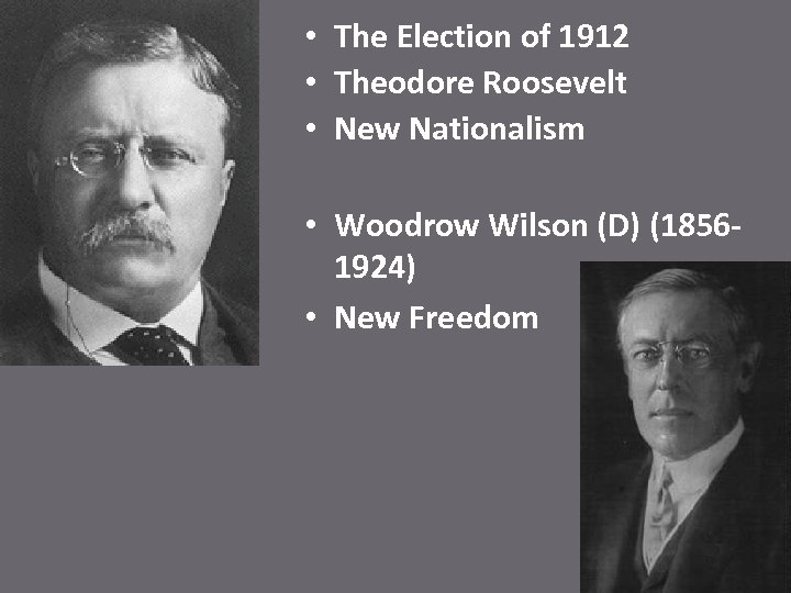  • The Election of 1912 • Theodore Roosevelt • New Nationalism • Woodrow