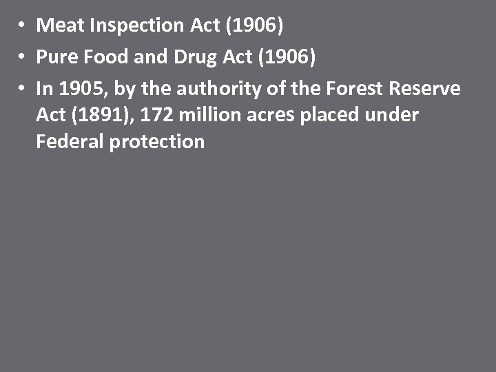  • Meat Inspection Act (1906) • Pure Food and Drug Act (1906) •