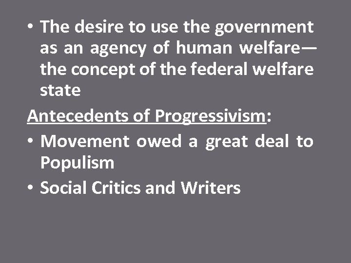  • The desire to use the government as an agency of human welfare—