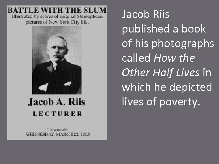 Jacob Riis published a book of his photographs called How the Other Half Lives