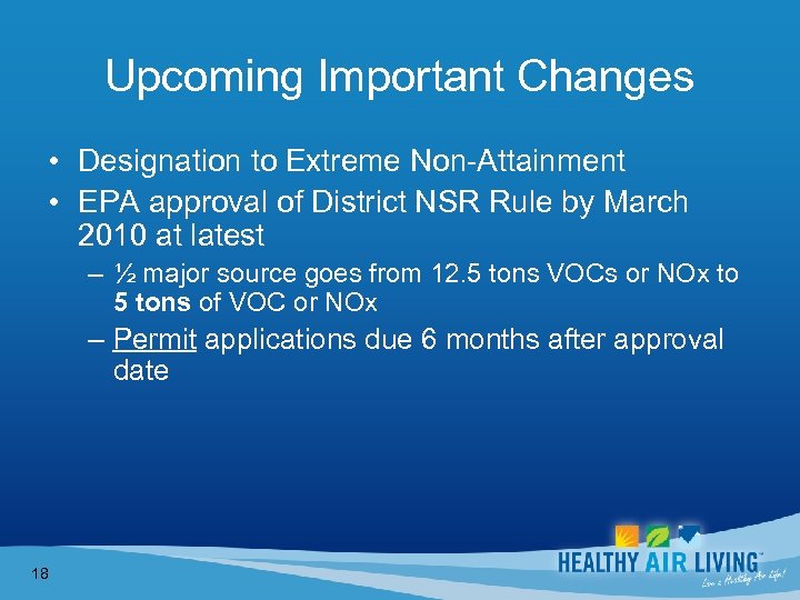 Upcoming Important Changes • Designation to Extreme Non-Attainment • EPA approval of District NSR