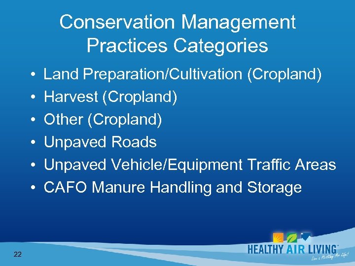 Conservation Management Practices Categories • • • 22 Land Preparation/Cultivation (Cropland) Harvest (Cropland) Other