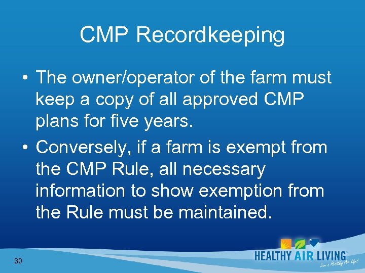 CMP Recordkeeping • The owner/operator of the farm must keep a copy of all