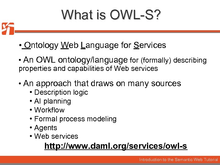 What is OWL-S? • Ontology Web Language for Services • An OWL ontology/language for