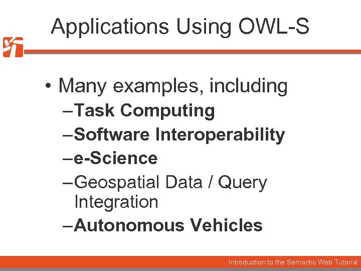 Applications Using OWL-S • Many examples, including – Task Computing – Software Interoperability –