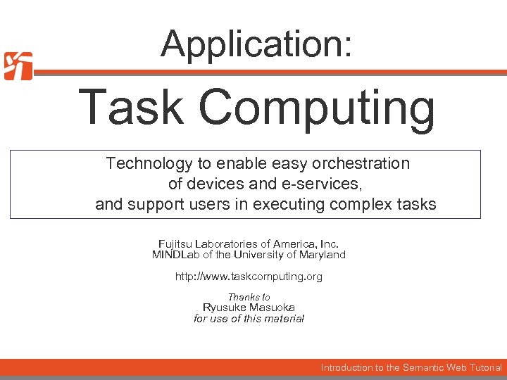 Application: Task Computing Technology to enable easy orchestration of devices and e-services, and support