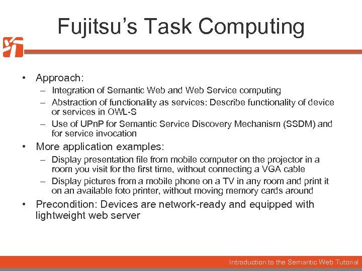 Fujitsu’s Task Computing • Approach: – Integration of Semantic Web and Web Service computing