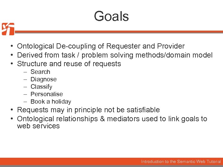 Goals • Ontological De-coupling of Requester and Provider • Derived from task / problem