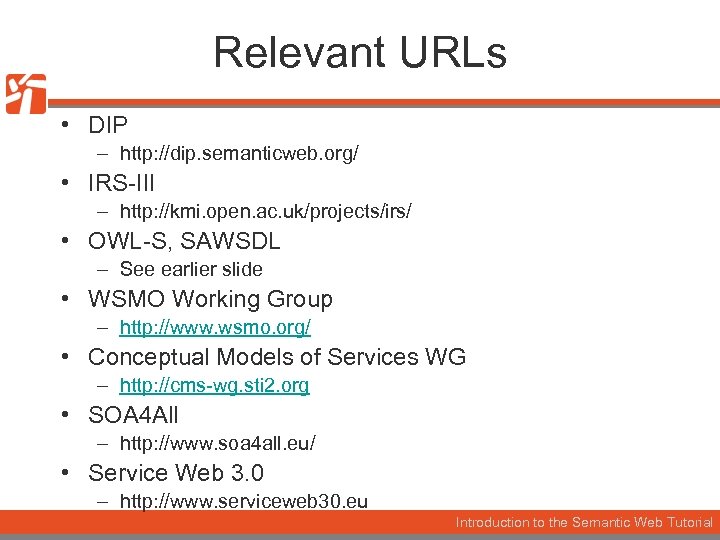 Relevant URLs • DIP – http: //dip. semanticweb. org/ • IRS-III – http: //kmi.