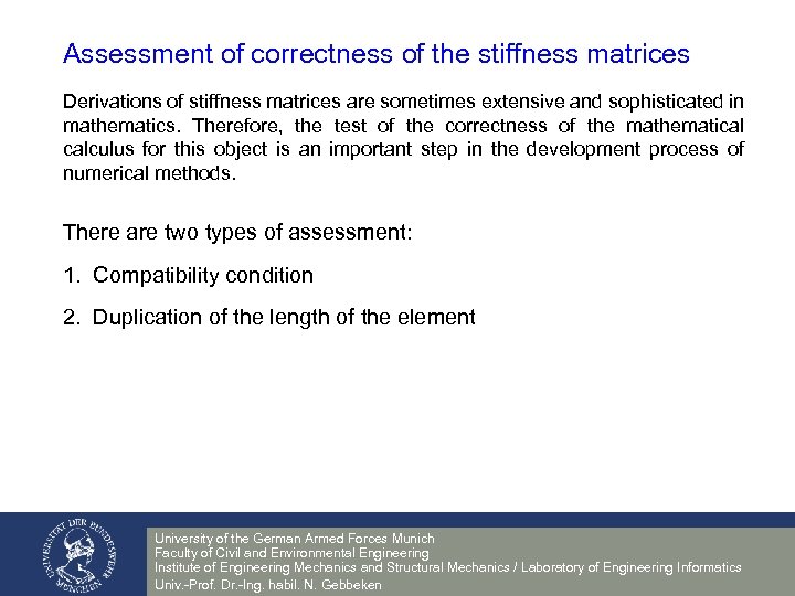 Assessment of correctness of the stiffness matrices Derivations of stiffness matrices are sometimes extensive