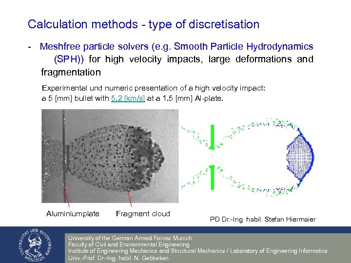 Calculation methods - type of discretisation - Meshfree particle solvers (e. g. Smooth Particle