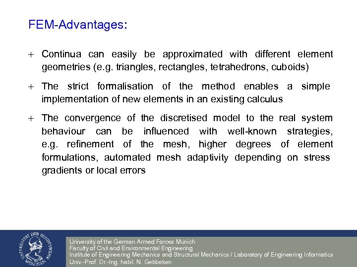 FEM-Advantages: + Continua can easily be approximated with different element geometries (e. g. triangles,