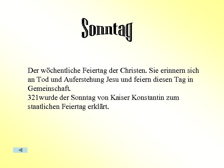 Der wöchentliche Feiertag der Christen. Sie erinnern sich an Tod und Auferstehung Jesu und