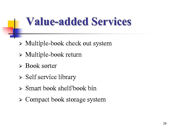 Value-added Services Ø Multiple-book check out system Ø Multiple-book return Ø Book sorter Ø