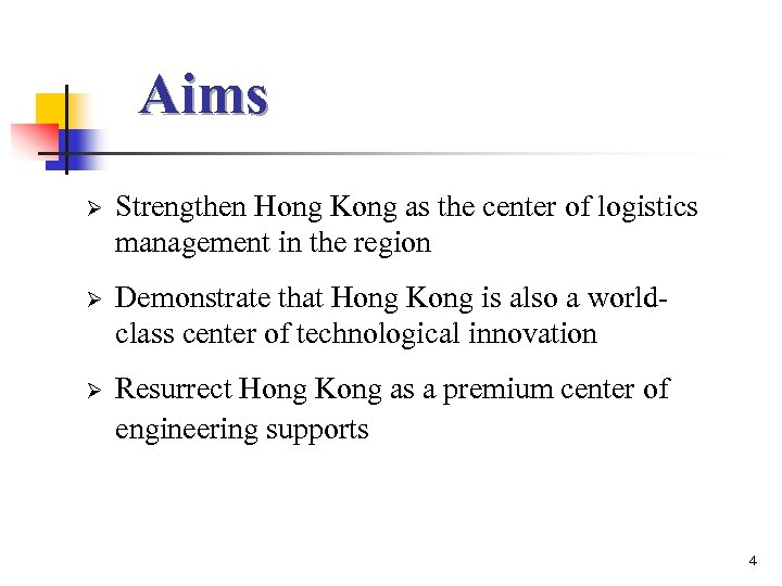 Aims Ø Strengthen Hong Kong as the center of logistics management in the region