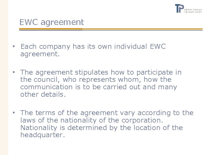 EWC agreement • Each company has its own individual EWC agreement. • The agreement