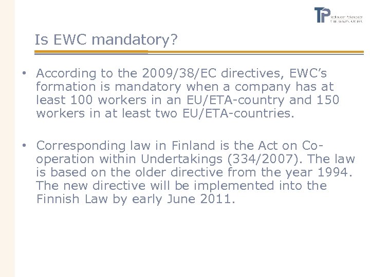 Is EWC mandatory? • According to the 2009/38/EC directives, EWC’s formation is mandatory when