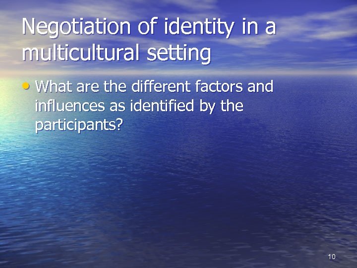 Negotiation of identity in a multicultural setting • What are the different factors and