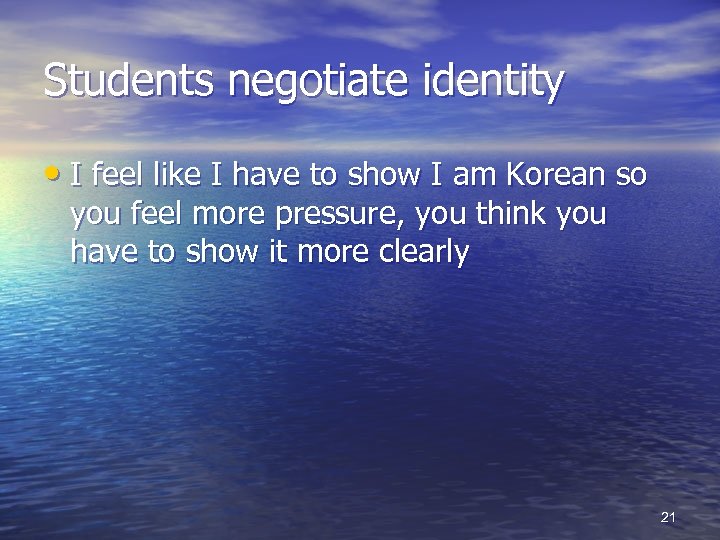 Students negotiate identity • I feel like I have to show I am Korean