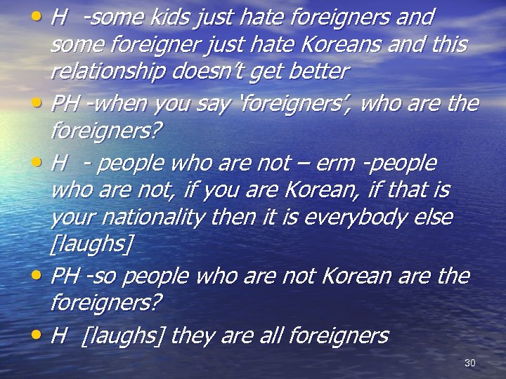  • H -some kids just hate foreigners and some foreigner just hate Koreans