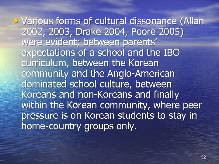  • Various forms of cultural dissonance (Allan 2002, 2003, Drake 2004, Poore 2005)