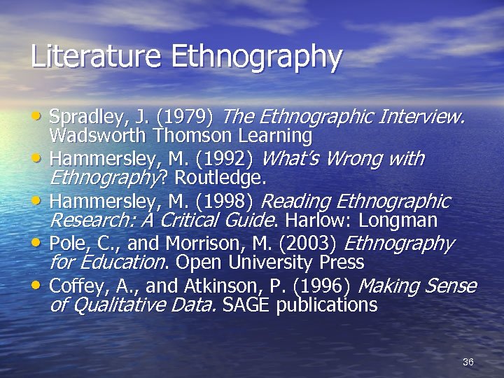 Literature Ethnography • Spradley, J. (1979) The Ethnographic Interview. • • Wadsworth Thomson Learning