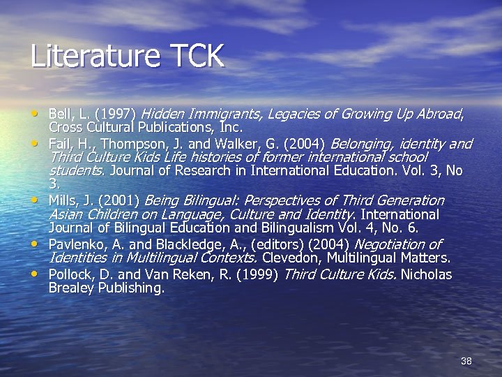 Literature TCK • Bell, L. (1997) Hidden Immigrants, Legacies of Growing Up Abroad, •