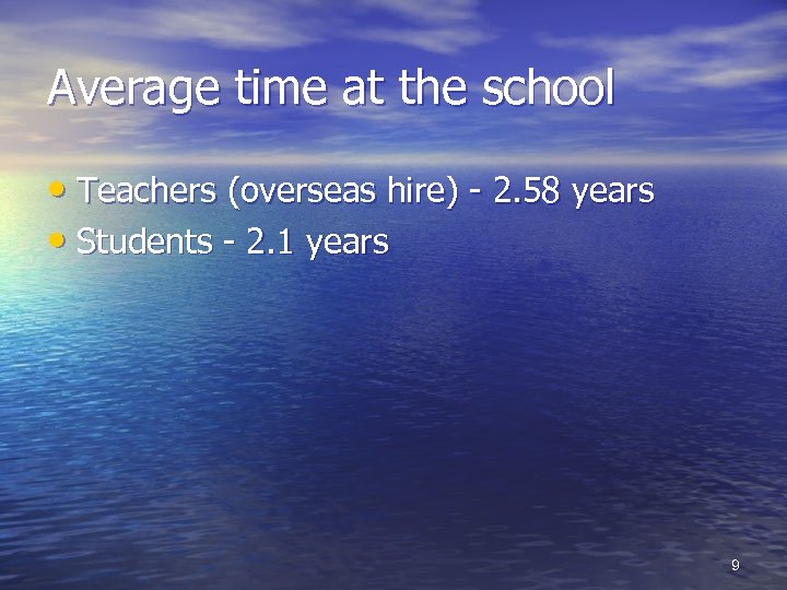 Average time at the school • Teachers (overseas hire) - 2. 58 years •