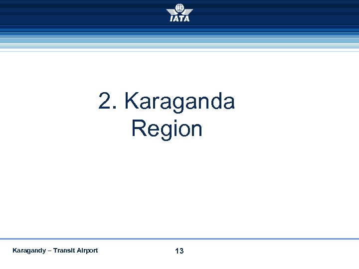 2. Karaganda Region Karagandy – Transit Airport 13 