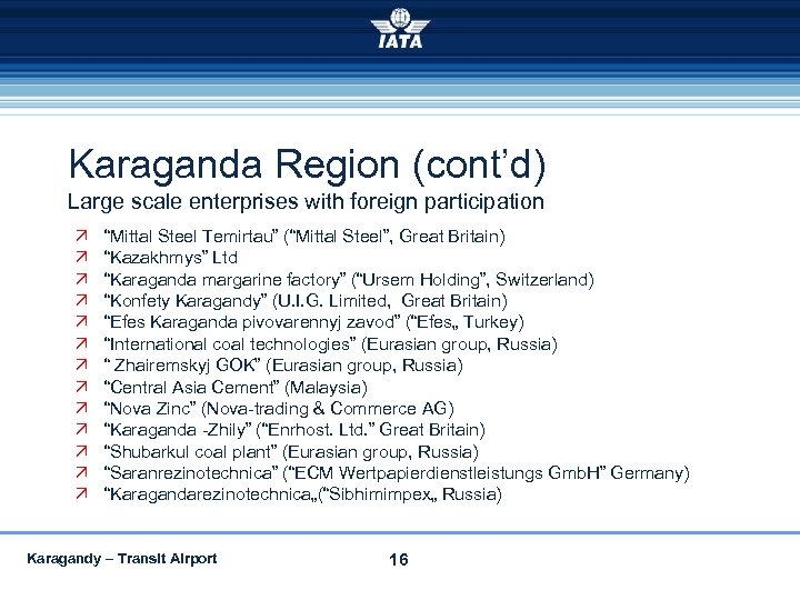 Karaganda Region (cont’d) Large scale enterprises with foreign participation “Mittal Steel Temirtau” (“Mittal Steel”,