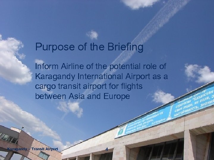 Purpose of the Briefing Inform Airline of the potential role of Karagandy International Airport