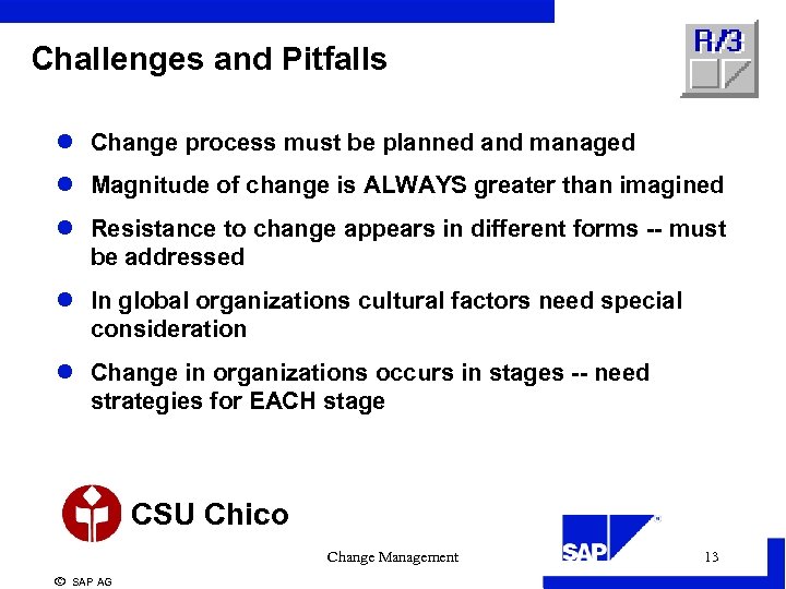 Challenges and Pitfalls l Change process must be planned and managed l Magnitude of