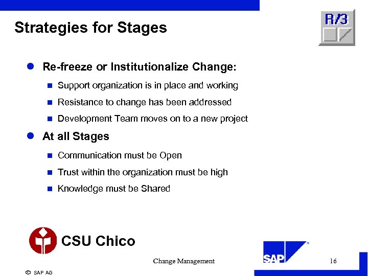 Strategies for Stages l Re-freeze or Institutionalize Change: n Support organization is in place