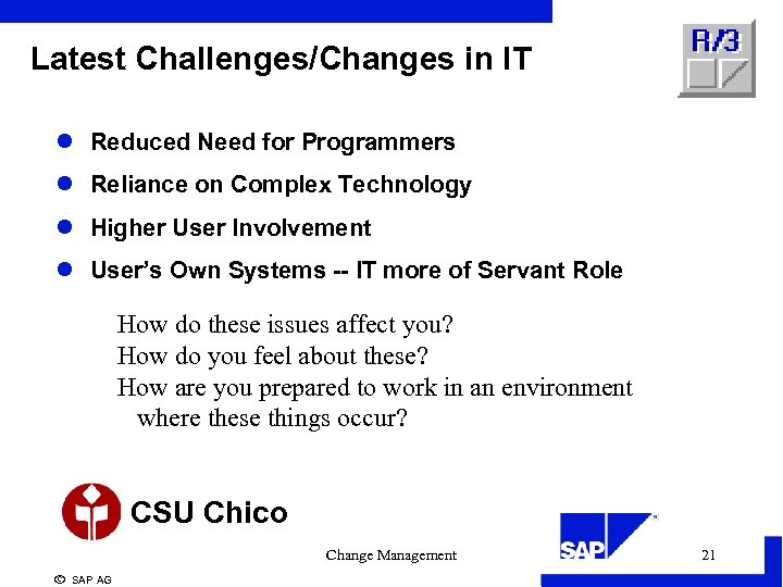 Latest Challenges/Changes in IT l Reduced Need for Programmers l Reliance on Complex Technology