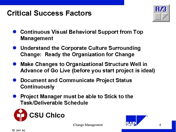 Critical Success Factors l Continuous Visual Behavioral Support from Top Management l Understand the