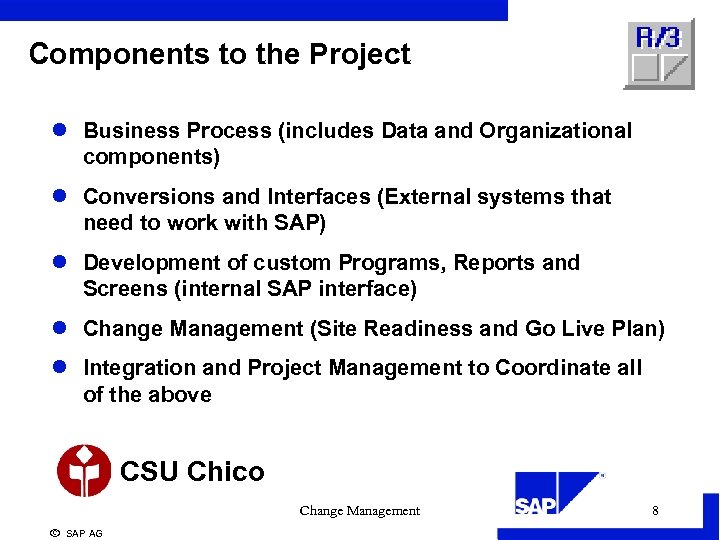 Components to the Project l Business Process (includes Data and Organizational components) l Conversions