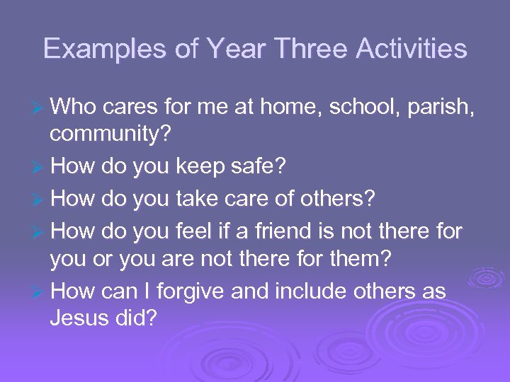 Examples of Year Three Activities Ø Who cares for me at home, school, parish,