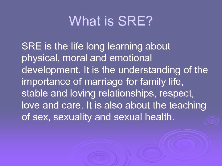 What is SRE? SRE is the life long learning about physical, moral and emotional