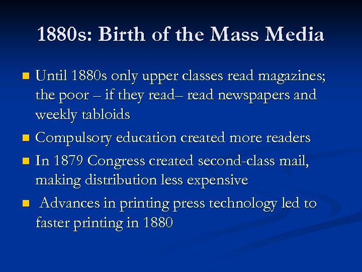 1880 s: Birth of the Mass Media Until 1880 s only upper classes read