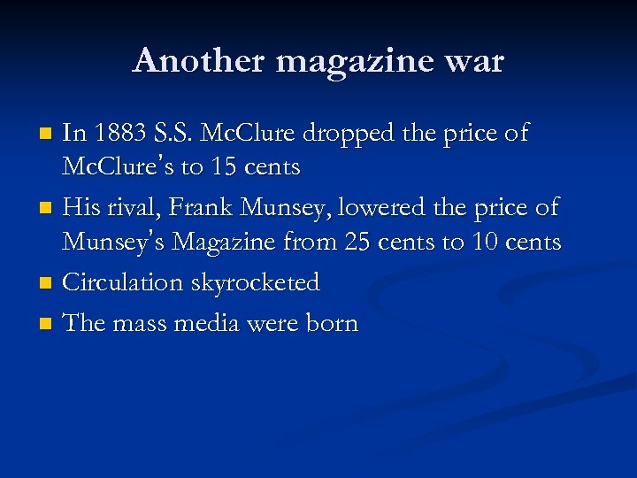 Another magazine war In 1883 S. S. Mc. Clure dropped the price of Mc.