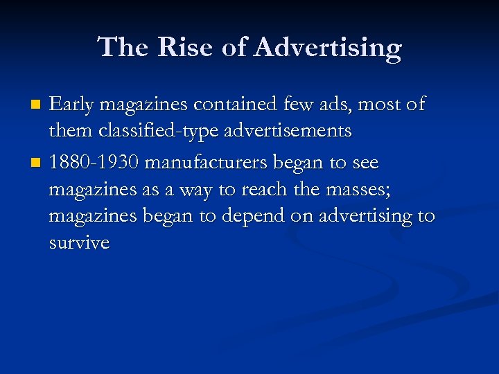 The Rise of Advertising Early magazines contained few ads, most of them classified-type advertisements