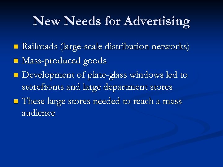 New Needs for Advertising Railroads (large-scale distribution networks) n Mass-produced goods n Development of