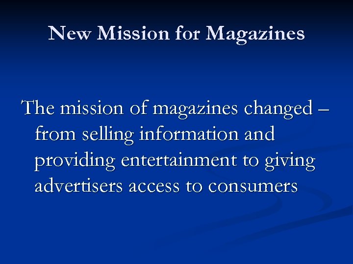 New Mission for Magazines The mission of magazines changed – from selling information and