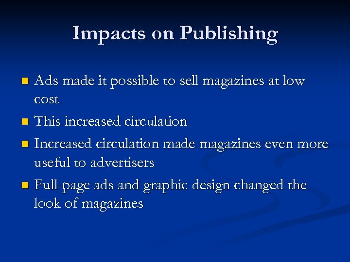 Impacts on Publishing Ads made it possible to sell magazines at low cost n