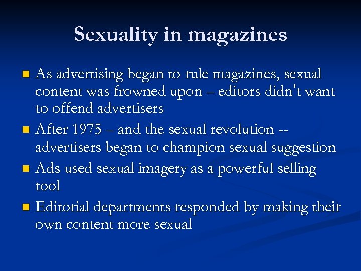 Sexuality in magazines As advertising began to rule magazines, sexual content was frowned upon