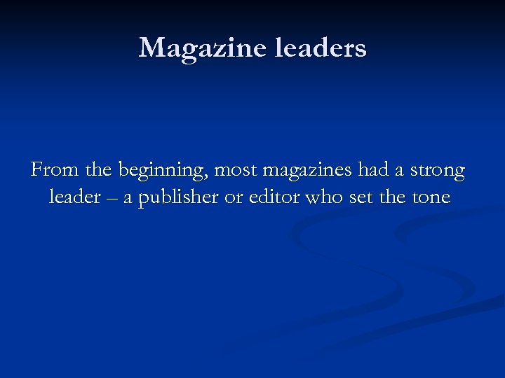 Magazine leaders From the beginning, most magazines had a strong leader – a publisher