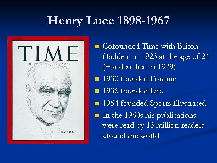 Henry Luce 1898 -1967 n n n Cofounded Time with Briton Hadden in 1923